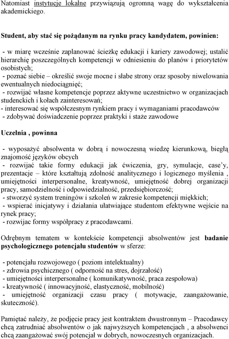 planów i priorytetów osobistych; - poznać siebie określić swoje mocne i słabe strony oraz sposoby niwelowania ewentualnych niedociągnięć; - rozwijać własne kompetencje poprzez aktywne uczestnictwo w