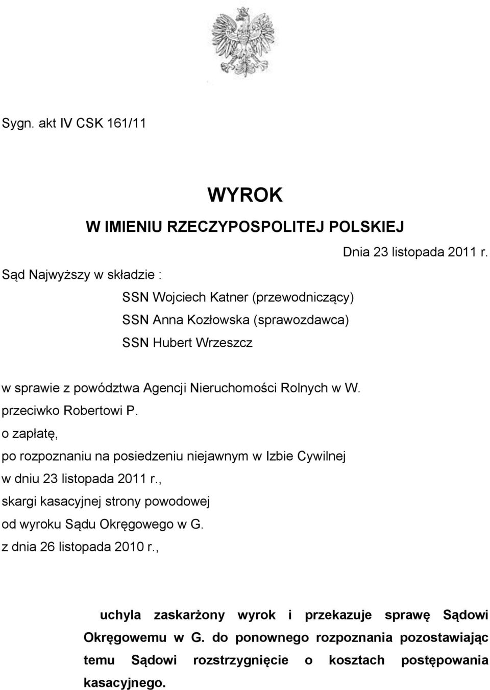 Rolnych w W. przeciwko Robertowi P. o zapłatę, po rozpoznaniu na posiedzeniu niejawnym w Izbie Cywilnej w dniu 23 listopada 2011 r.