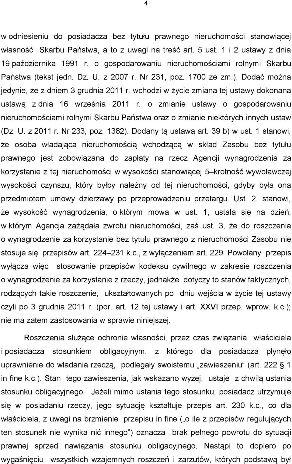 wchodzi w życie zmiana tej ustawy dokonana ustawą z dnia 16 września 2011 r. o zmianie ustawy o gospodarowaniu nieruchomościami rolnymi Skarbu Państwa oraz o zmianie niektórych innych ustaw (Dz. U.
