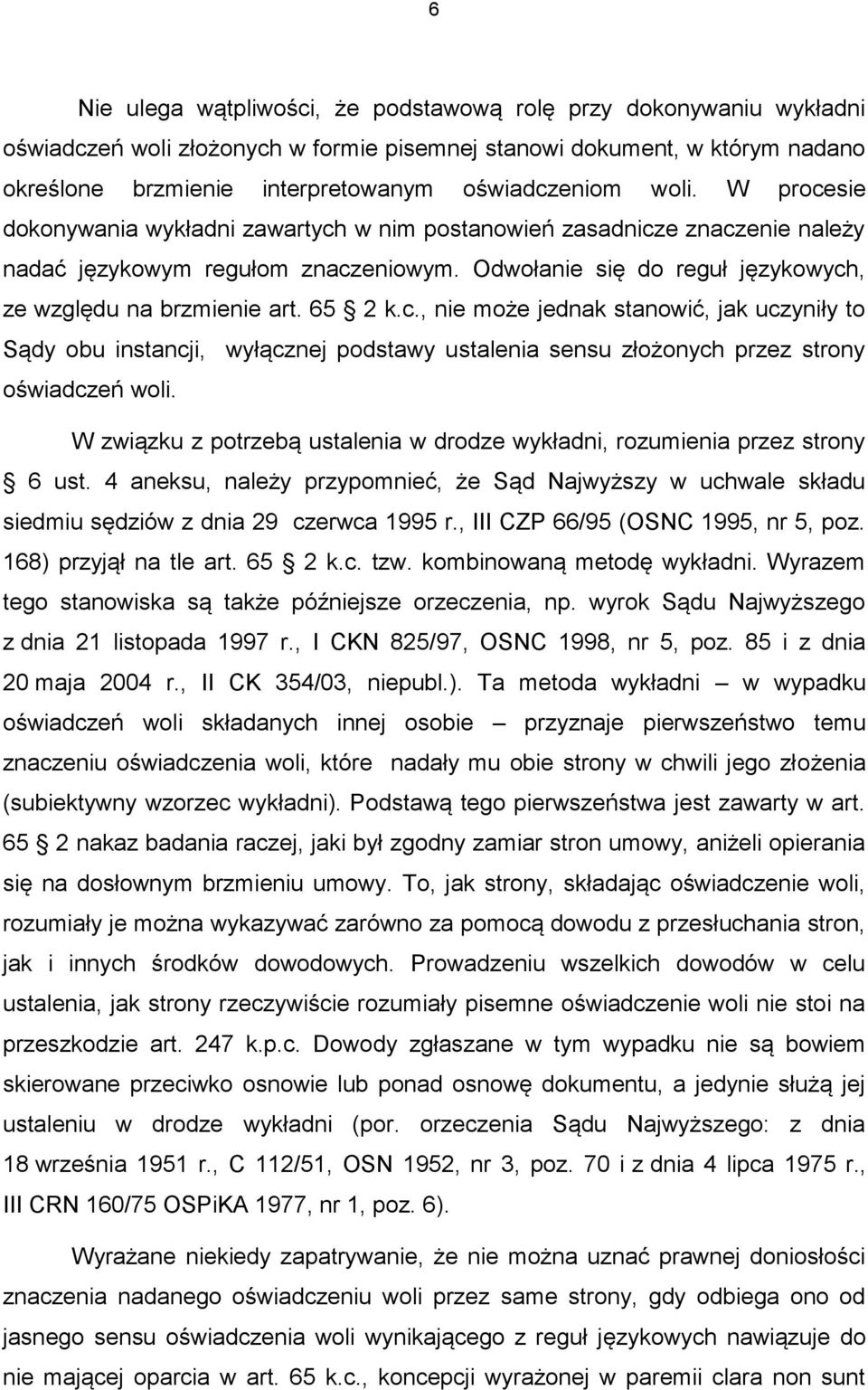 65 2 k.c., nie może jednak stanowić, jak uczyniły to Sądy obu instancji, wyłącznej podstawy ustalenia sensu złożonych przez strony oświadczeń woli.