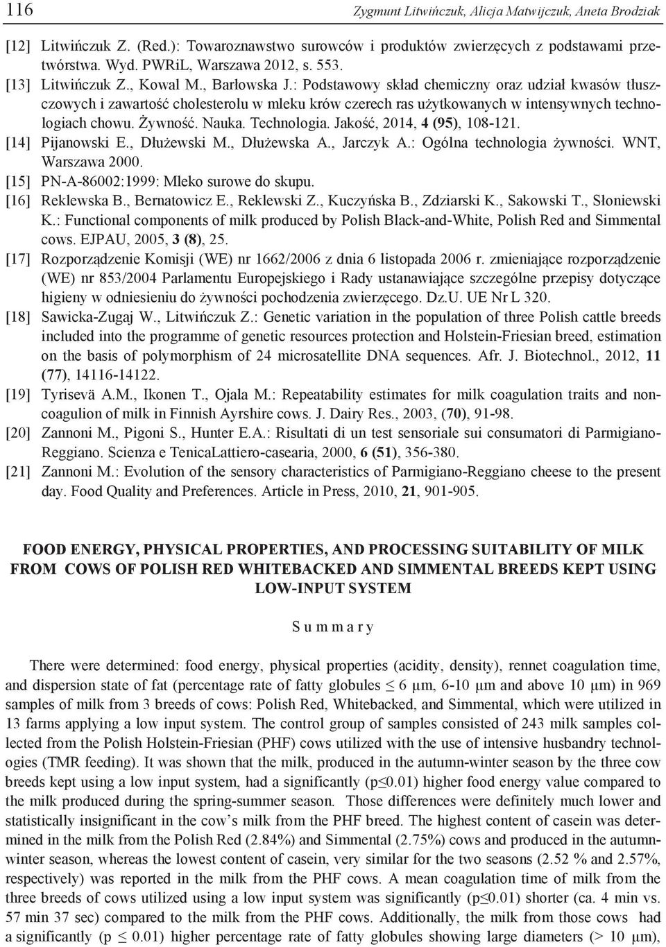 : Podstawowy skład chemiczny oraz udział kwasów tłuszczowych i zawartość cholesterolu w mleku krów czerech ras użytkowanych w intensywnych technologiach chowu. Żywność. Nauka. Technologia.