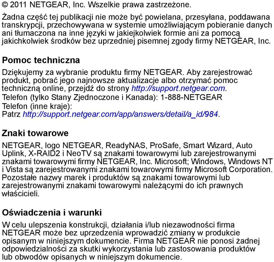 ani za pomocą jakichkolwiek środków bez uprzedniej pisemnej zgody firmy NETGEAR, Inc. Pomoc techniczna Dziękujemy za wybranie produktu firmy NETGEAR.