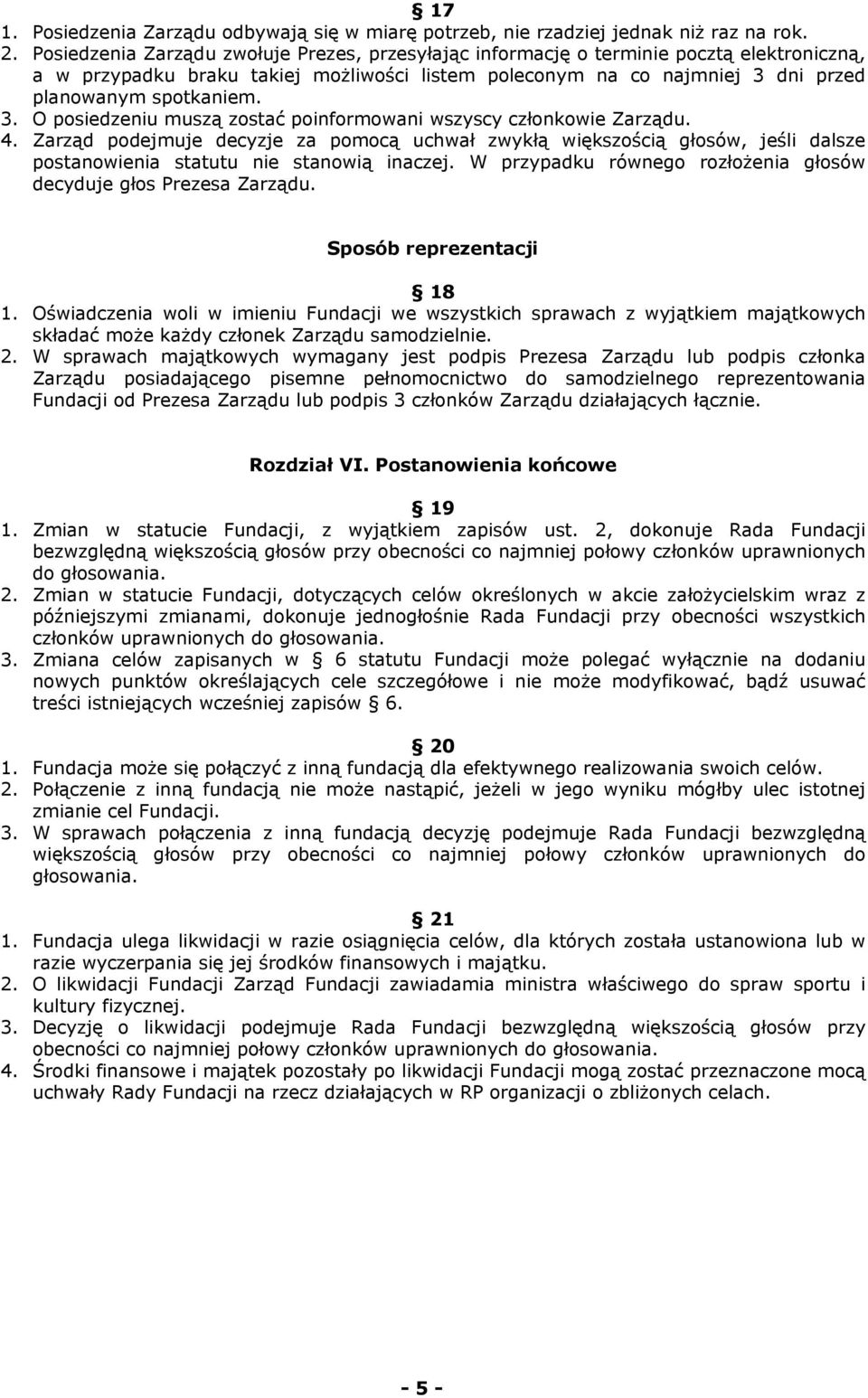 dni przed planowanym spotkaniem. 3. O posiedzeniu muszą zostać poinformowani wszyscy członkowie Zarządu. 4.