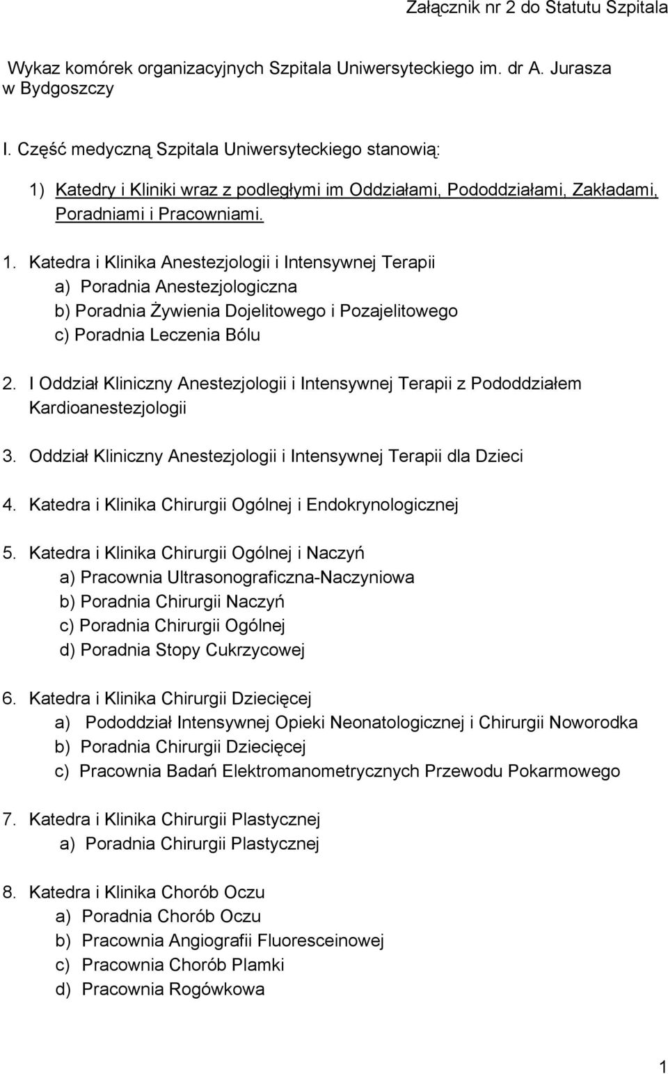 Katedry i Kliniki wraz z podległymi im Oddziałami, Pododdziałami, Zakładami, Poradniami i Pracowniami. 1.