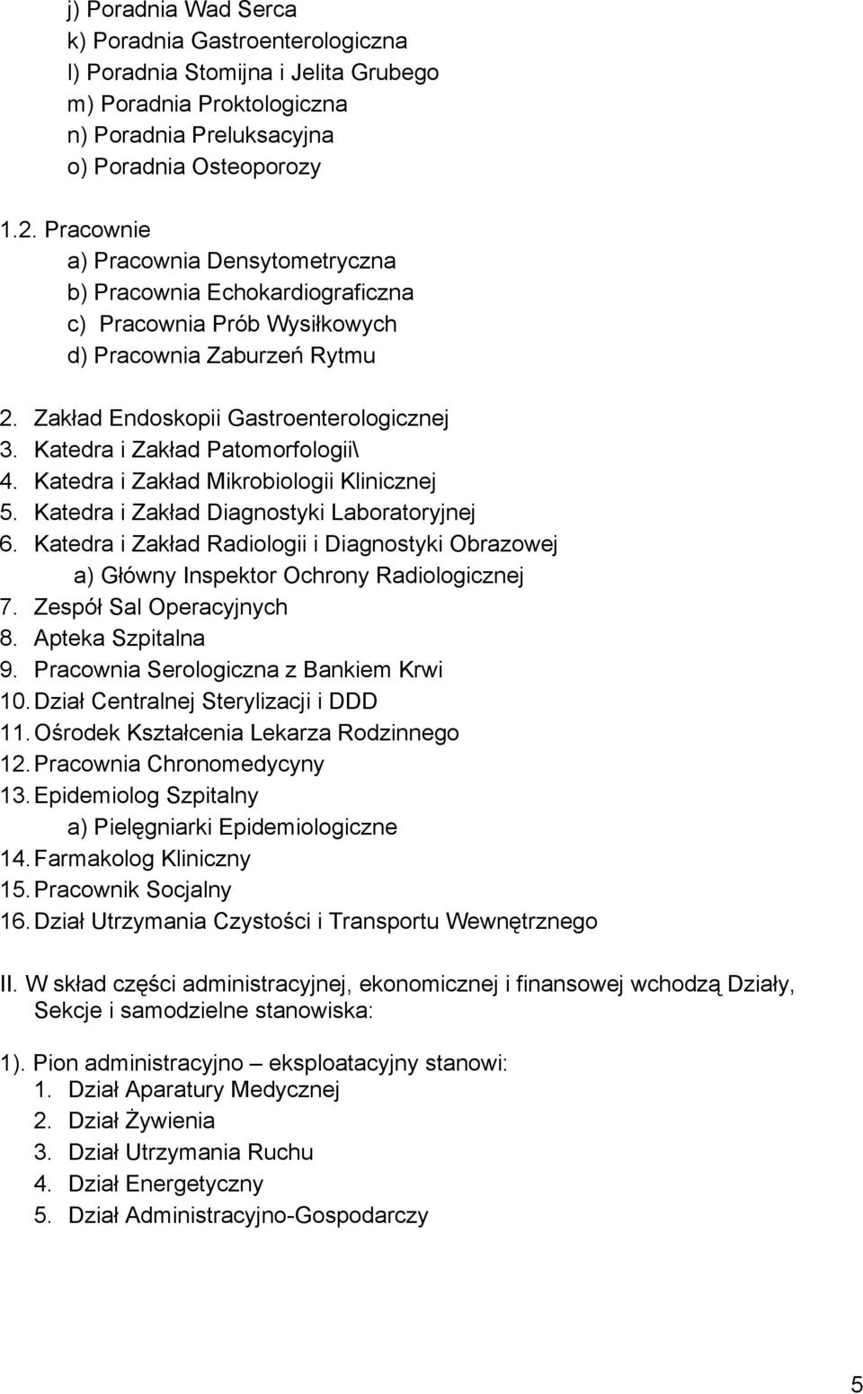 Katedra i Zakład Patomorfologii\ 4. Katedra i Zakład Mikrobiologii Klinicznej 5. Katedra i Zakład Diagnostyki Laboratoryjnej 6.