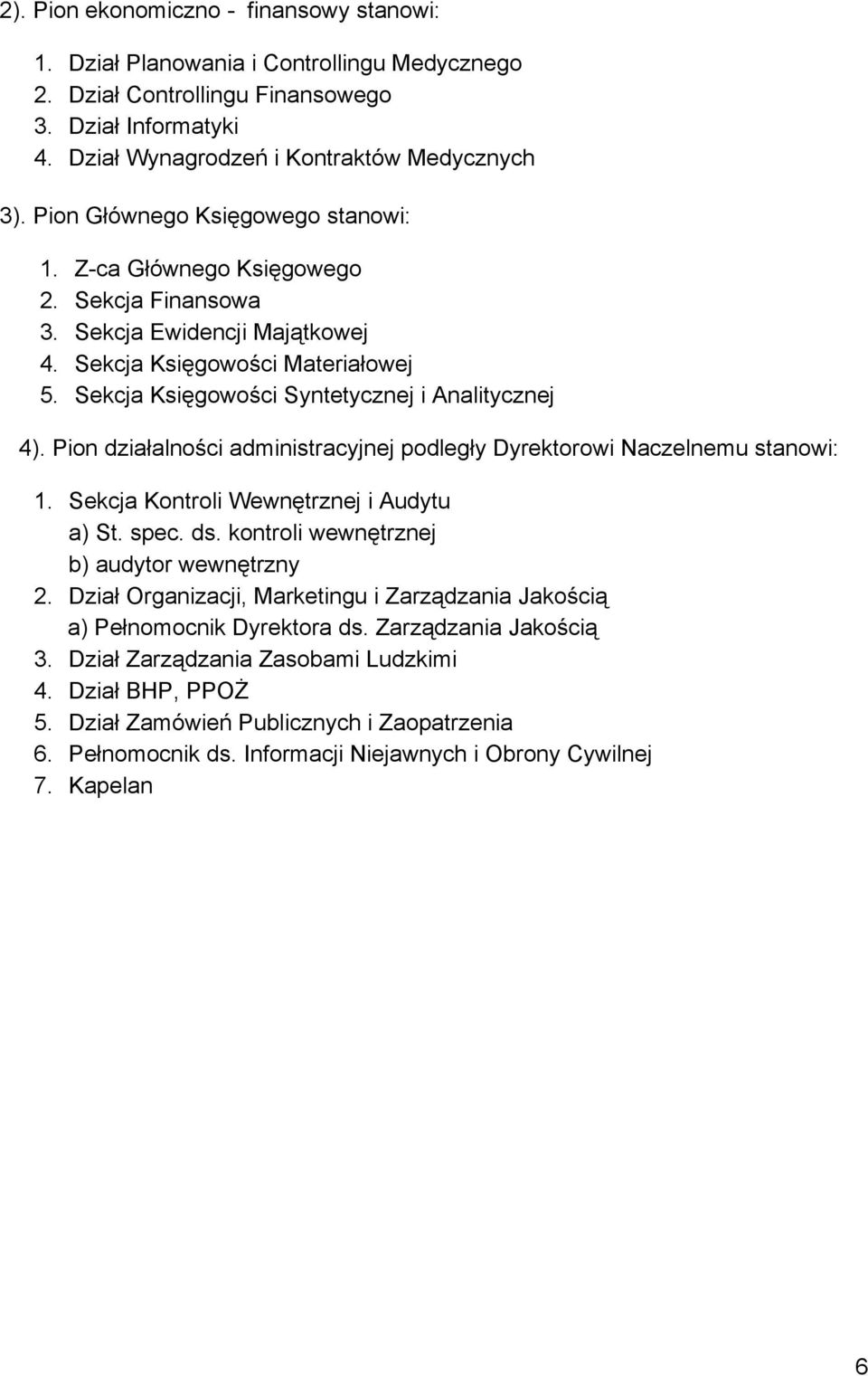 Sekcja Księgowości Syntetycznej i Analitycznej 4). Pion działalności administracyjnej podległy Dyrektorowi Naczelnemu stanowi: 1. Sekcja Kontroli Wewnętrznej i Audytu a) St. spec. ds.