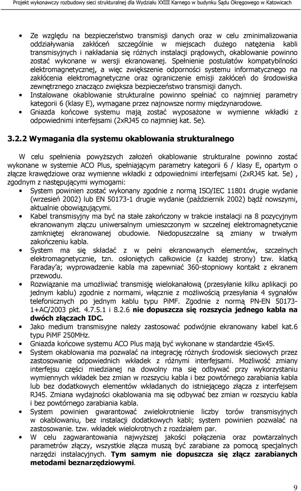 Spełnienie postulatów kompatybilności elektromagnetycznej, a więc zwiększenie odporności systemu informatycznego na zakłócenia elektromagnetyczne oraz ograniczenie emisji zakłóceń do środowiska