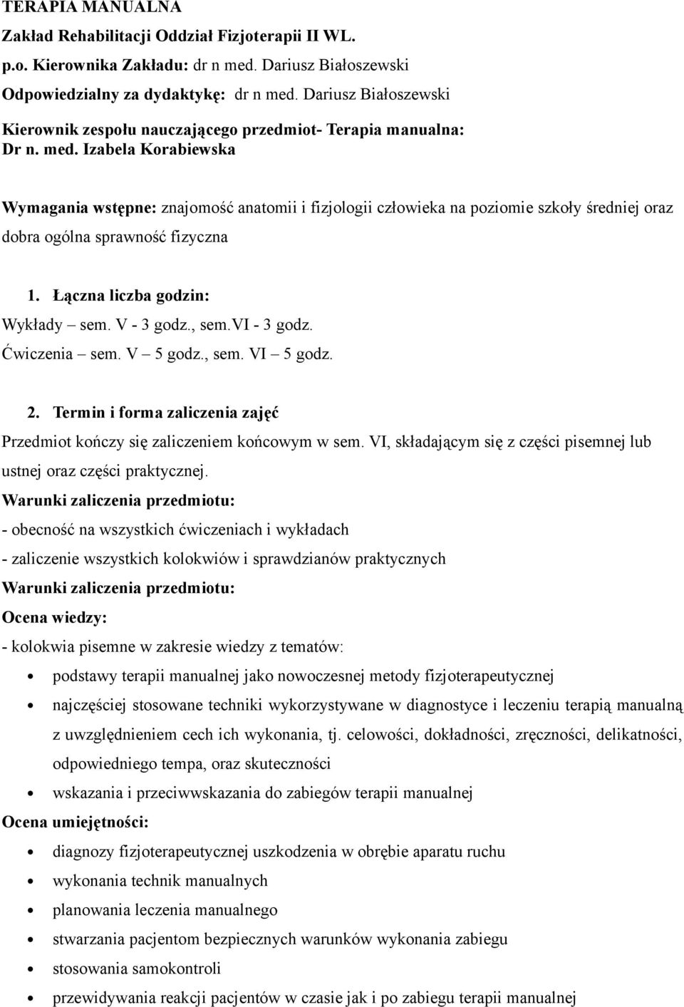 Izabela Korabiewska Wymagania wstępne: znajomość anatomii i fizjologii człowieka na poziomie szkoły średniej oraz dobra ogólna sprawność fizyczna 1. Łączna liczba godzin: Wykłady sem. V - 3 godz.