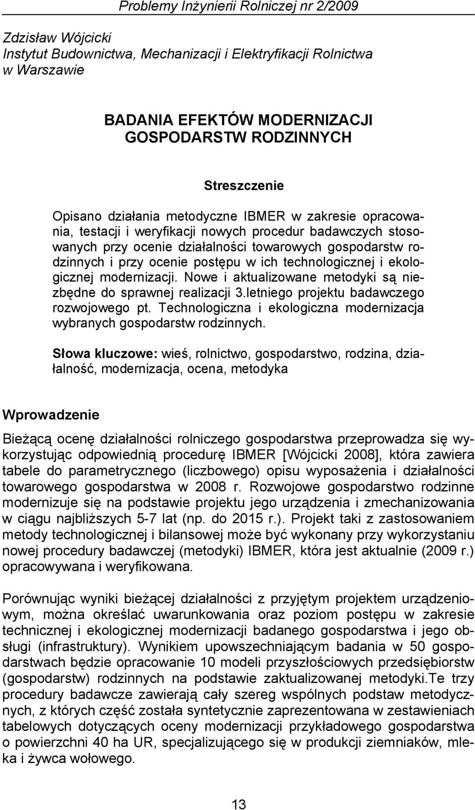 postępu w ich technologicznej i ekologicznej modernizacji. Nowe i aktualizowane metodyki są niezbędne do sprawnej realizacji 3.letniego projektu badawczego rozwojowego pt.