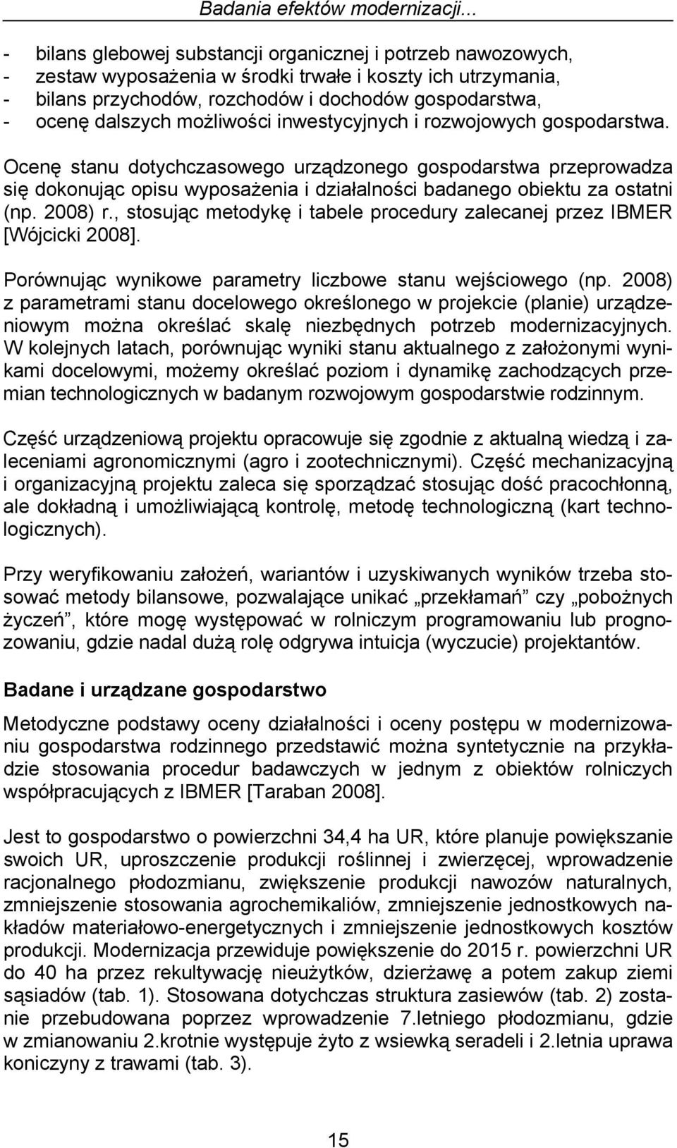 dalszych możliwości inwestycyjnych i rozwojowych gospodarstwa.