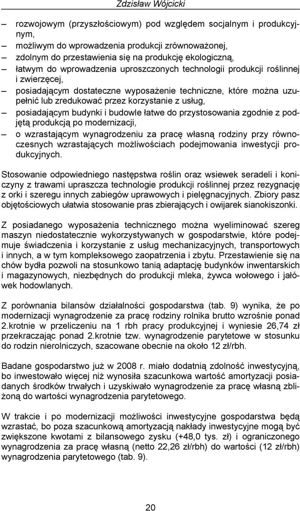 posiadającym budynki i budowle łatwe do przystosowania zgodnie z podjętą produkcją po modernizacji, o wzrastającym wynagrodzeniu za pracę własną rodziny przy równoczesnych wzrastających możliwościach