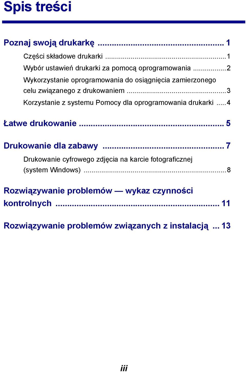 ..3 Korzystanie z systemu Pomocy dla oprogramowania drukarki...4 Łatwe drukowanie... 5 Drukowanie dla zabawy.