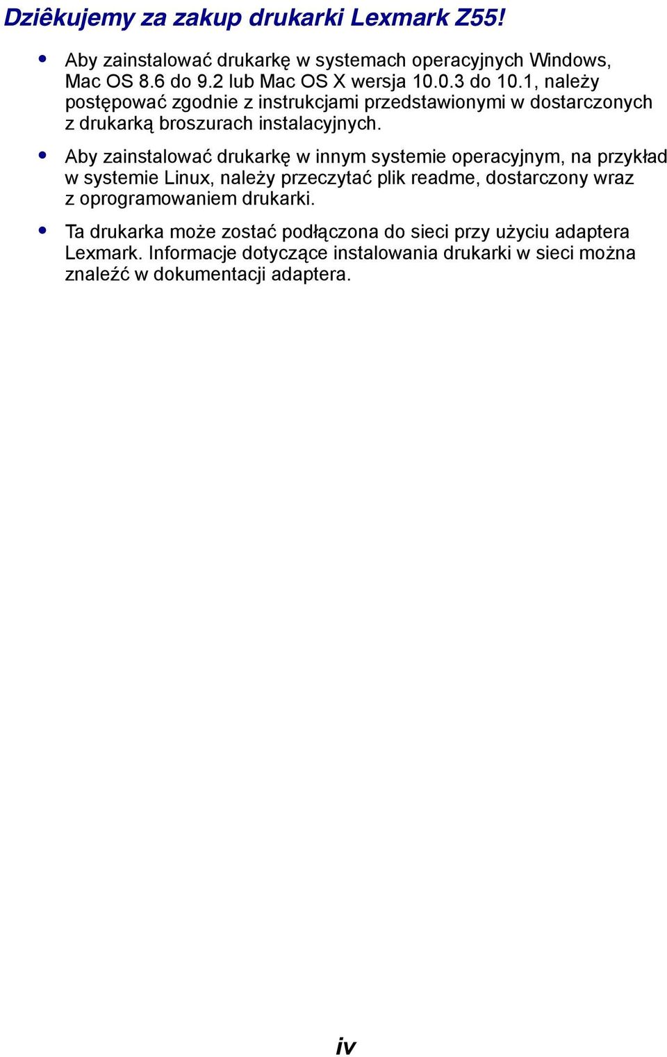 Aby zainstalować drukarkę w innym systemie operacyjnym, na przykład w systemie Linux, należy przeczytać plik readme, dostarczony wraz z