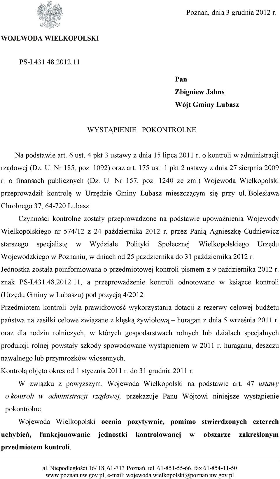 ) Wojewoda Wielkopolski przeprowadził kontrolę w Urzędzie Gminy Lubasz mieszczącym się przy ul. Bolesława Chrobrego 37, 64-720 Lubasz.