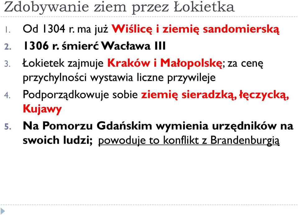 Łokietek zajmuje Kraków i Małopolskę; za cenę przychylności wystawia liczne przywileje 4.