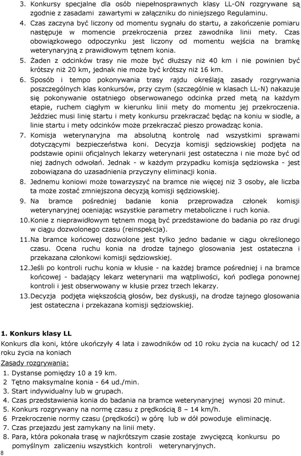 Czas obowiązkowego odpoczynku jest liczony od momentu wejścia na bramkę weterynaryjną z prawidłowym tętnem konia. 5.