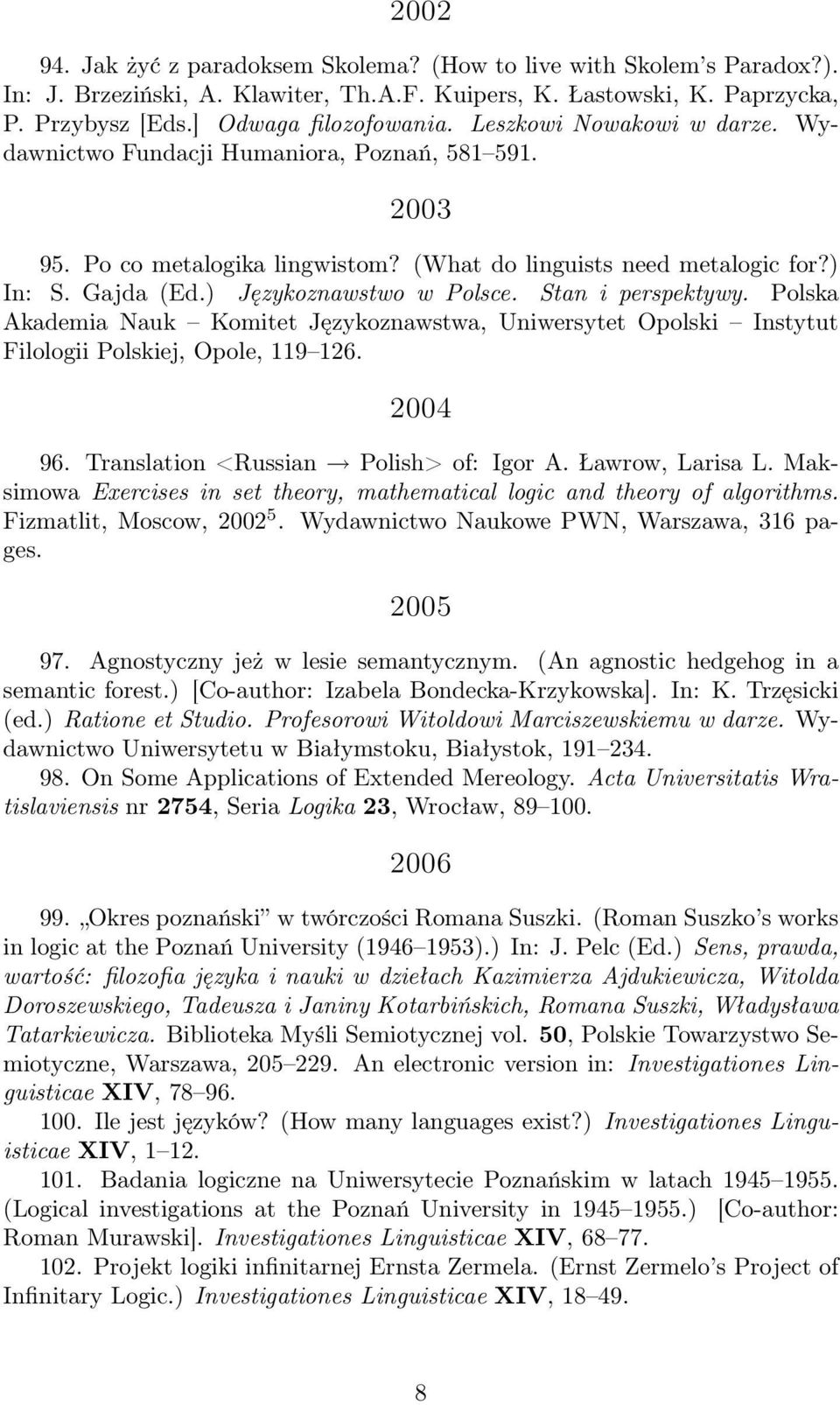 Stan i perspektywy. Polska Akademia Nauk Komitet Językoznawstwa, Uniwersytet Opolski Instytut Filologii Polskiej, Opole, 119 126. 2004 96. Translation <Russian Polish> of: Igor A. Ławrow, Larisa L.