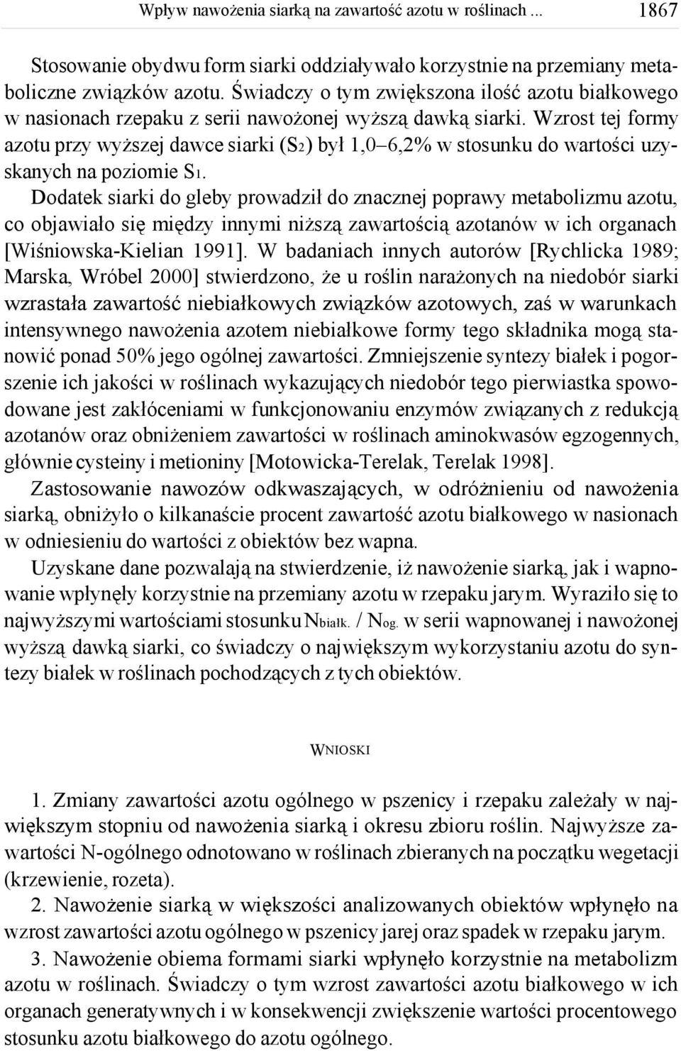 Wzrost tej formy azotu przy wyższej dawce siarki (S2 ) był 1,0 6,2% w stosunku do wartości uzyskanych na poziomie S1.