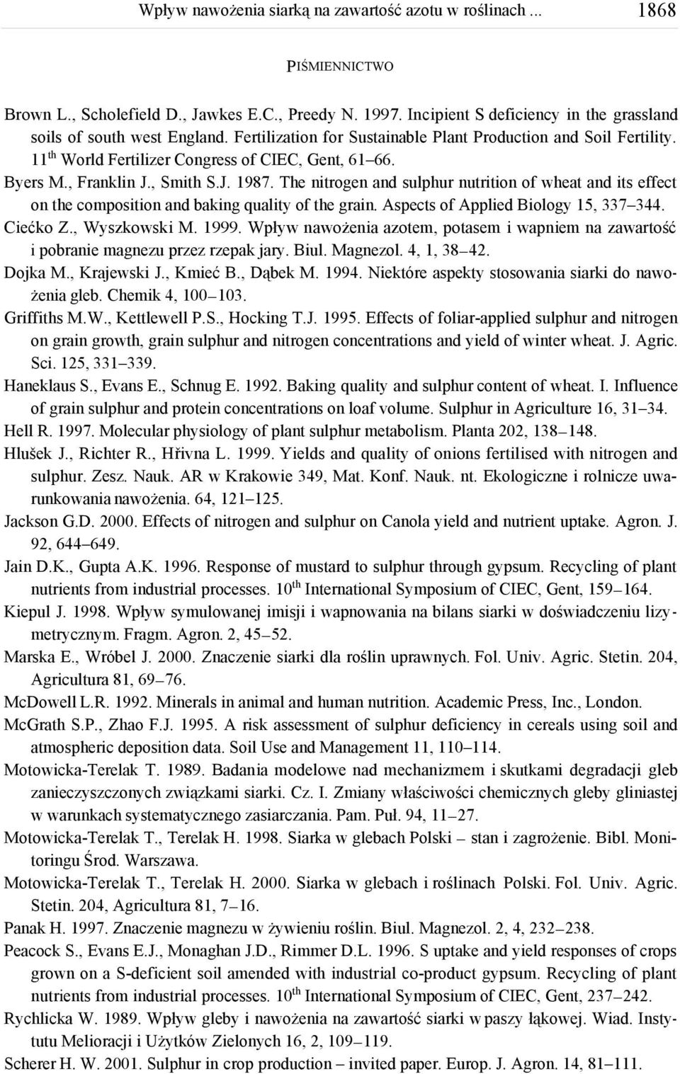 The nitrogen and sulphur nutrition of wheat and its effect on the composition and baking quality of the grain. Aspects of Applied Biology 15, 337 344. Ciećko Z., Wyszkowski M. 1999.