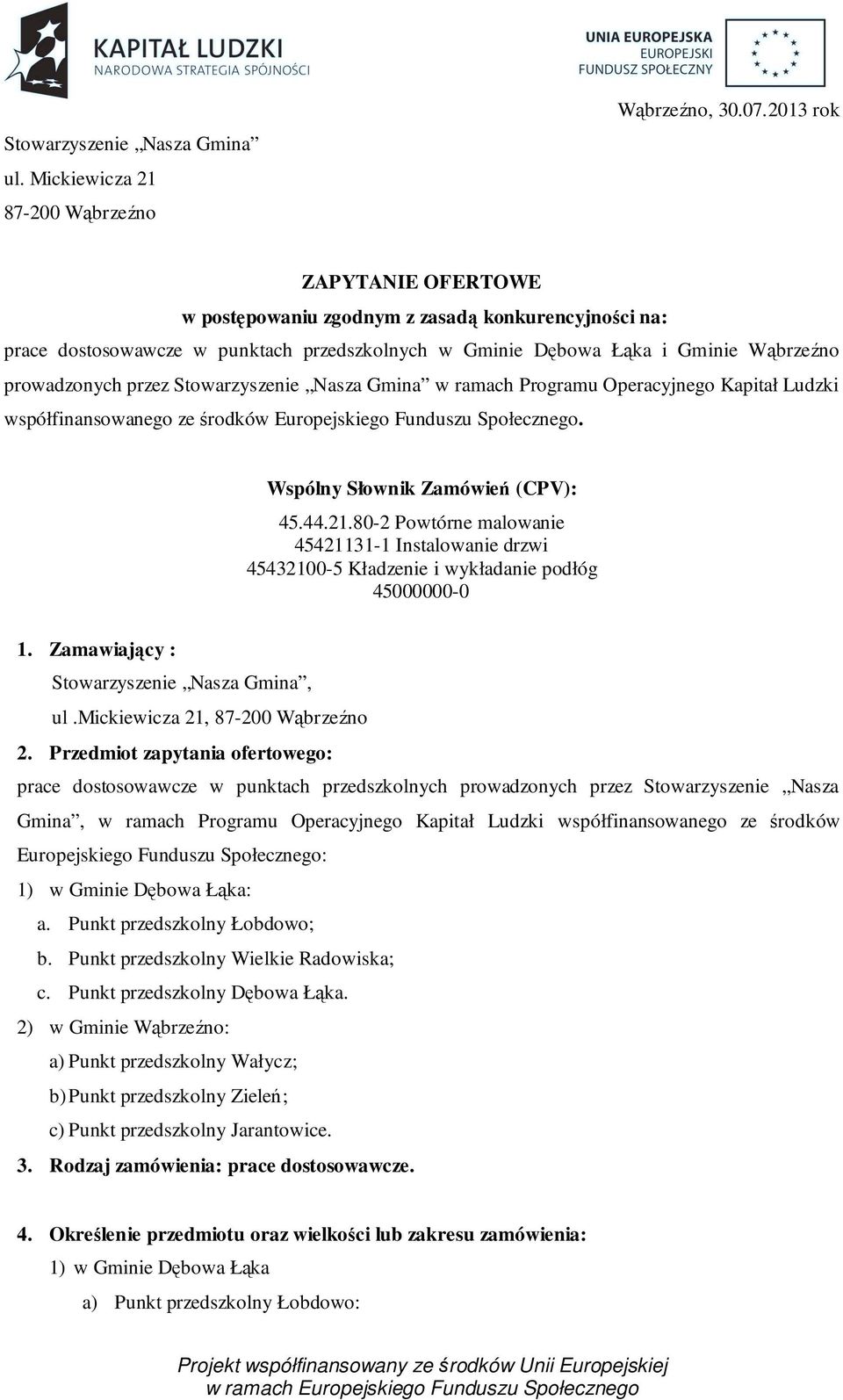 Stowarzyszenie Nasza Gmina w ramach Programu Operacyjnego Kapitał Ludzki współfinansowanego ze środków Europejskiego Funduszu Społecznego. Wspólny Słownik Zamówień (CPV): 45.44.21.