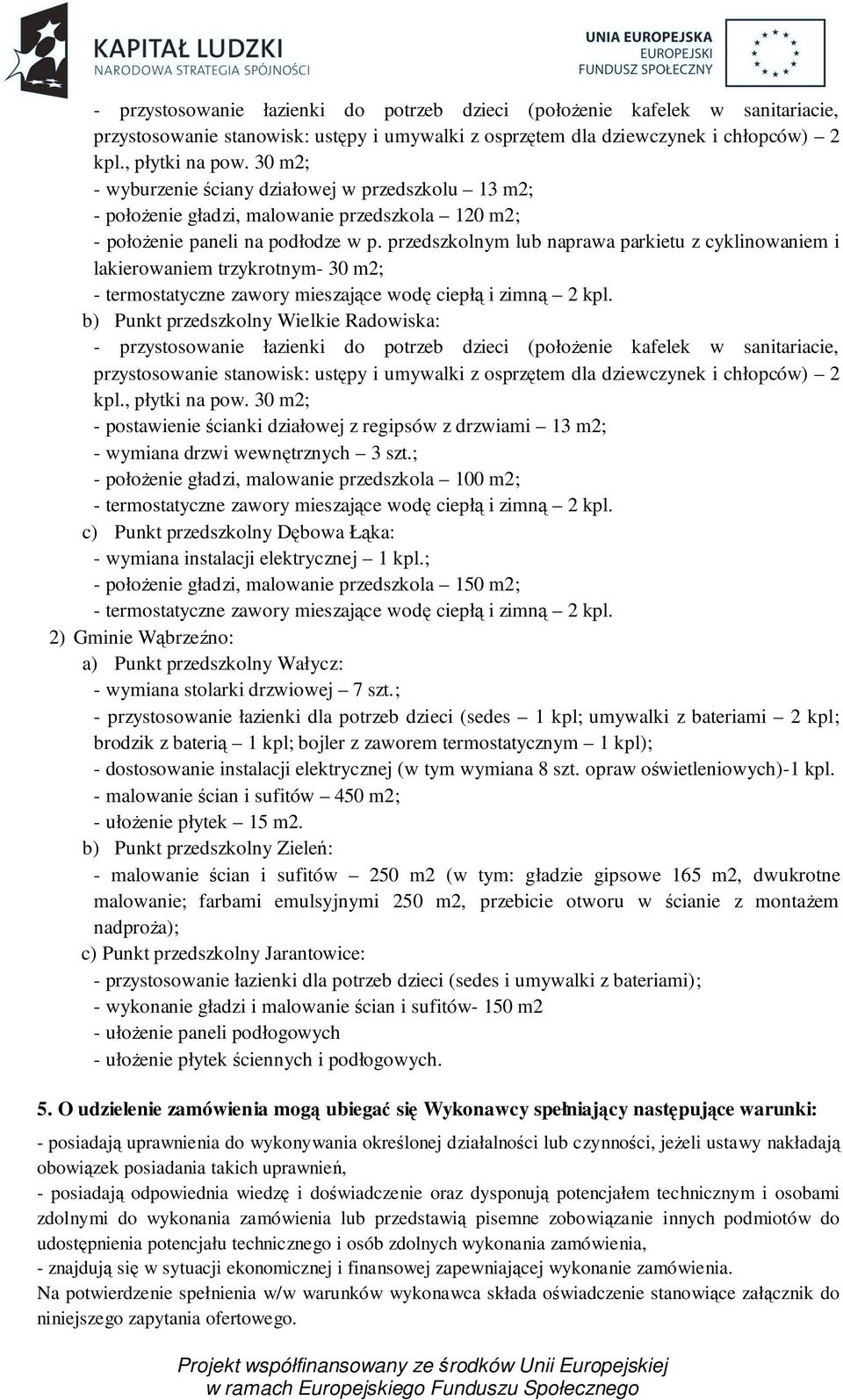 przedszkolnym lub naprawa parkietu z cyklinowaniem i lakierowaniem trzykrotnym- 30 m2; - termostatyczne zawory mieszające wodę ciepłą i zimną 2 kpl.