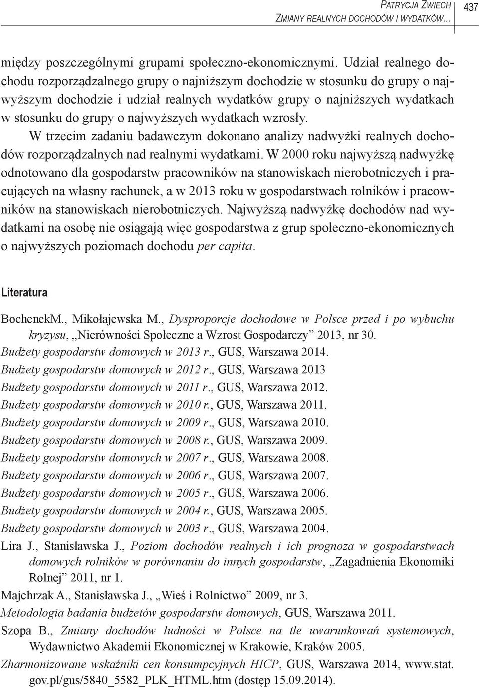 najwyższych wydatkach wzrosły. W trzecim zadaniu badawczym dokonano analizy nadwyżki realnych dochodów rozporządzalnych nad realnymi wydatkami.