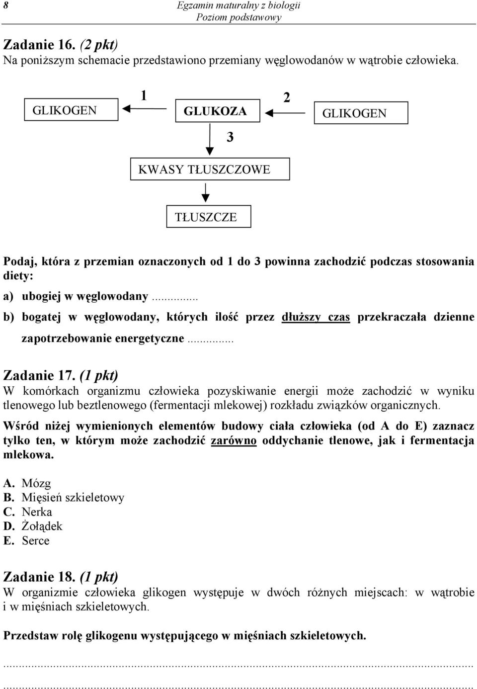 .. b) bogatej w węglowodany, których ilość przez dłuższy czas przekraczała dzienne zapotrzebowanie energetyczne... Zadanie 17.