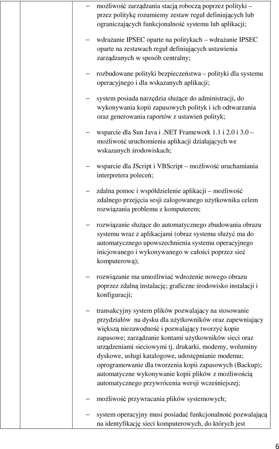 aplikacji; system posiada narzędzia służące do administracji, do wykonywania kopii zapasowych polityk i ich odtwarzania oraz generowania raportów z ustawień polityk; wsparcie dla Sun Java i.