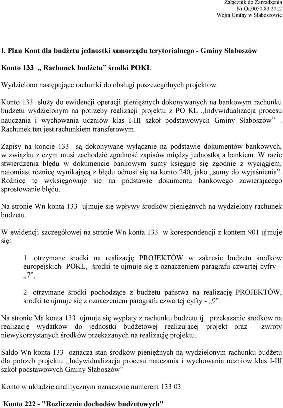 do ewidencji operacji pieniężnych dokonywanych na bankowym rachunku budżetu wydzielonym na potrzeby realizacji projektu z PO KL Indywidualizacja procesu nauczania i wychowania uczniów klas I-III