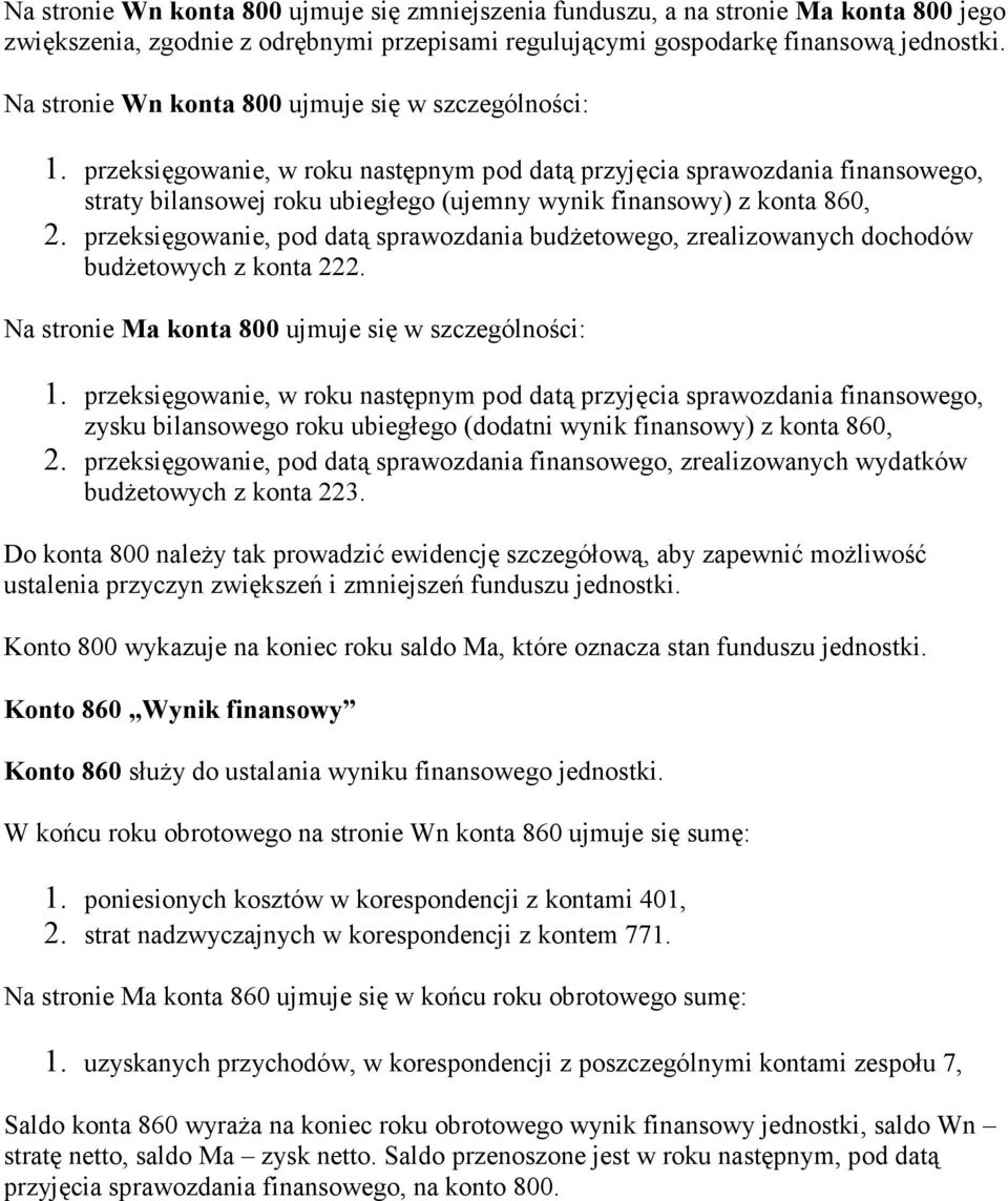 przeksięgowanie, w roku następnym pod datą przyjęcia sprawozdania finansowego, straty bilansowej roku ubiegłego (ujemny wynik finansowy) z konta 860, 2.