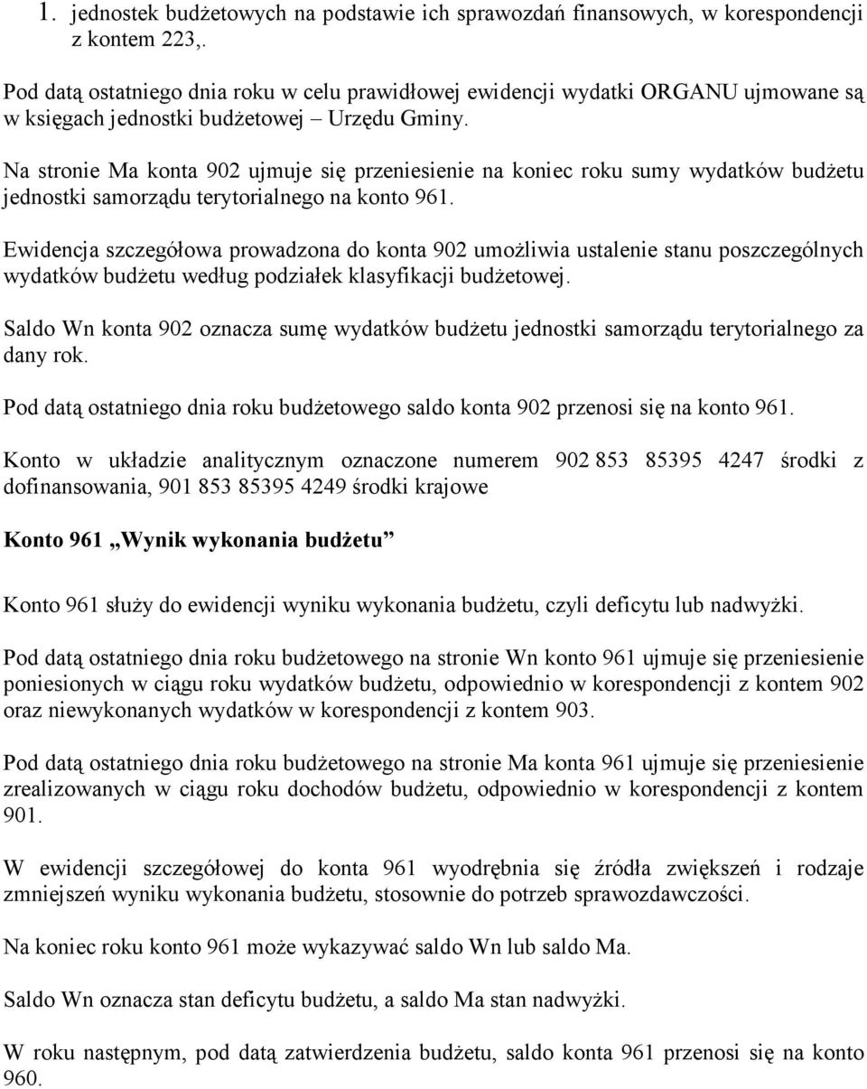 Na stronie Ma konta 902 ujmuje się przeniesienie na koniec roku sumy wydatków budżetu jednostki samorządu terytorialnego na konto 961.