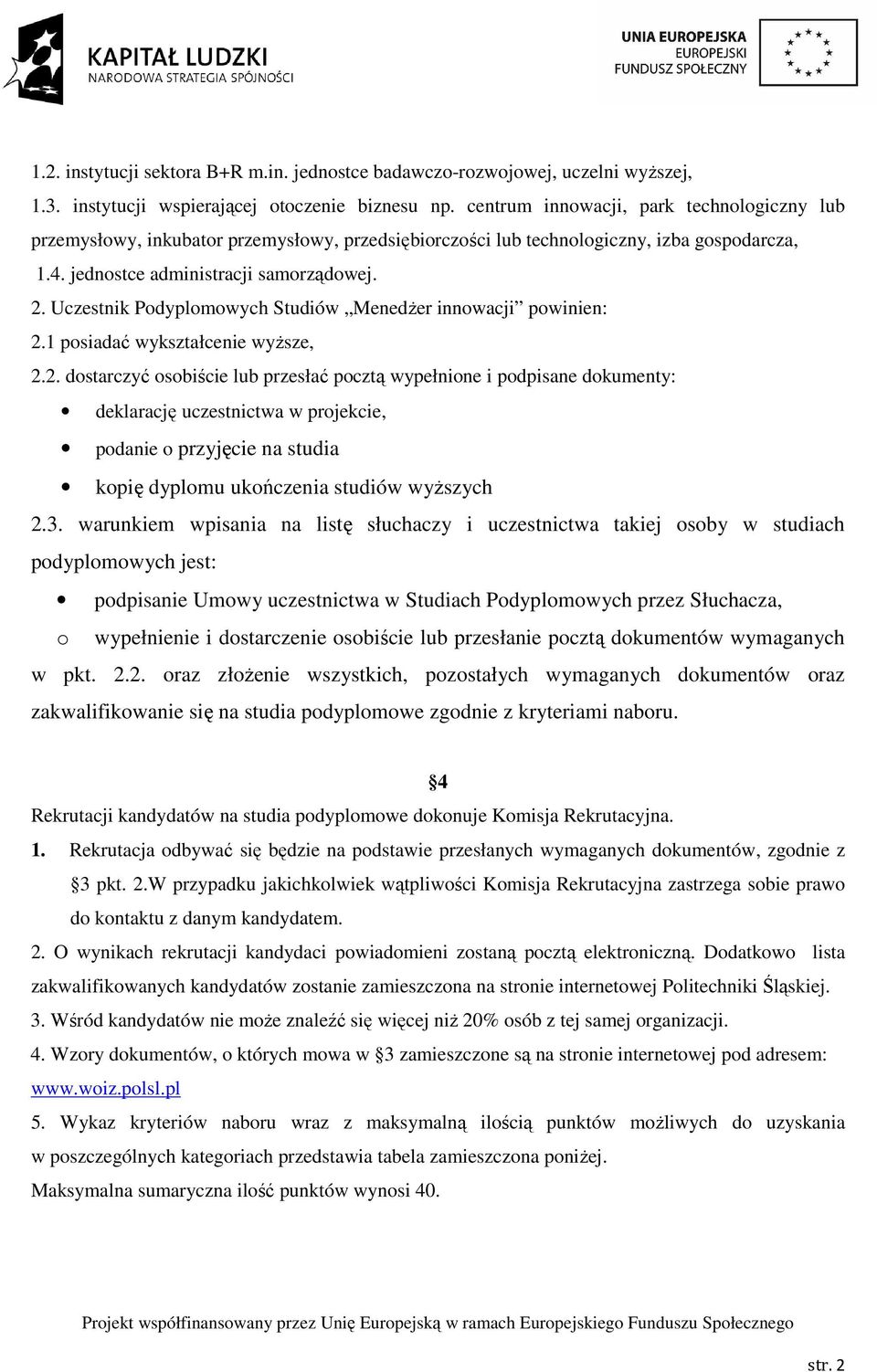 Uczestnik Podyplomowych Studiów MenedŜer innowacji powinien: 2.