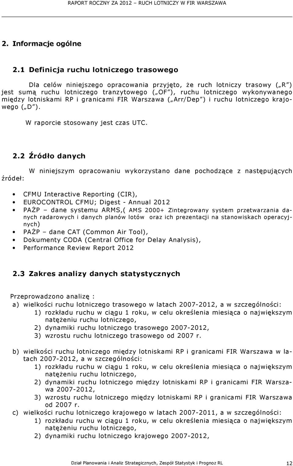 lotniskami RP i granicami FIR Warszawa ( Arr/Dep ) i ruchu lotniczego krajowego ( D ). W raporcie stosowany jest czas UTC. 2.