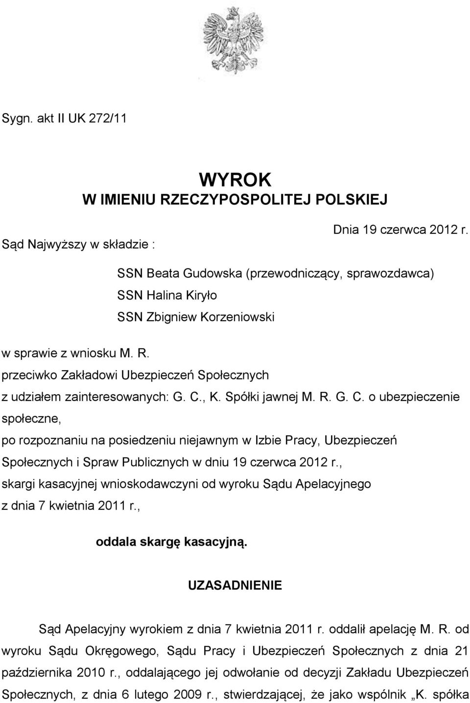 , K. Spółki jawnej M. R. G. C. o ubezpieczenie społeczne, po rozpoznaniu na posiedzeniu niejawnym w Izbie Pracy, Ubezpieczeń Społecznych i Spraw Publicznych w dniu 19 czerwca 2012 r.