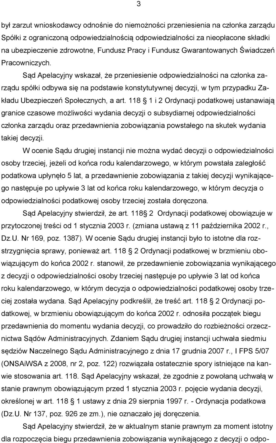 Sąd Apelacyjny wskazał, że przeniesienie odpowiedzialności na członka zarządu spółki odbywa się na podstawie konstytutywnej decyzji, w tym przypadku Zakładu Ubezpieczeń Społecznych, a art.