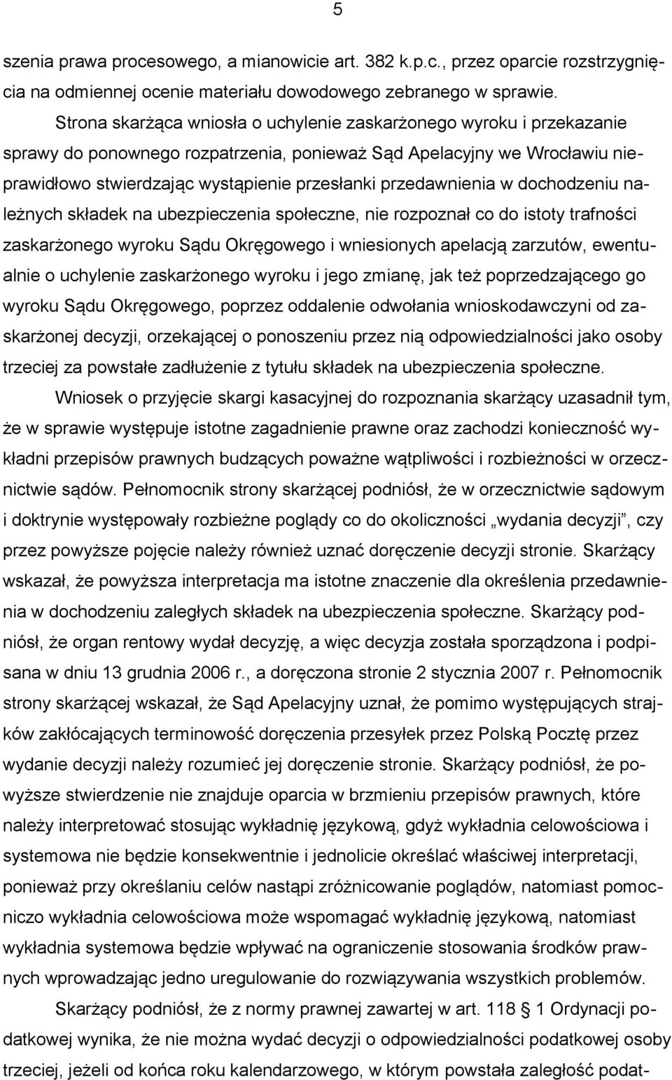 przedawnienia w dochodzeniu należnych składek na ubezpieczenia społeczne, nie rozpoznał co do istoty trafności zaskarżonego wyroku Sądu Okręgowego i wniesionych apelacją zarzutów, ewentualnie o
