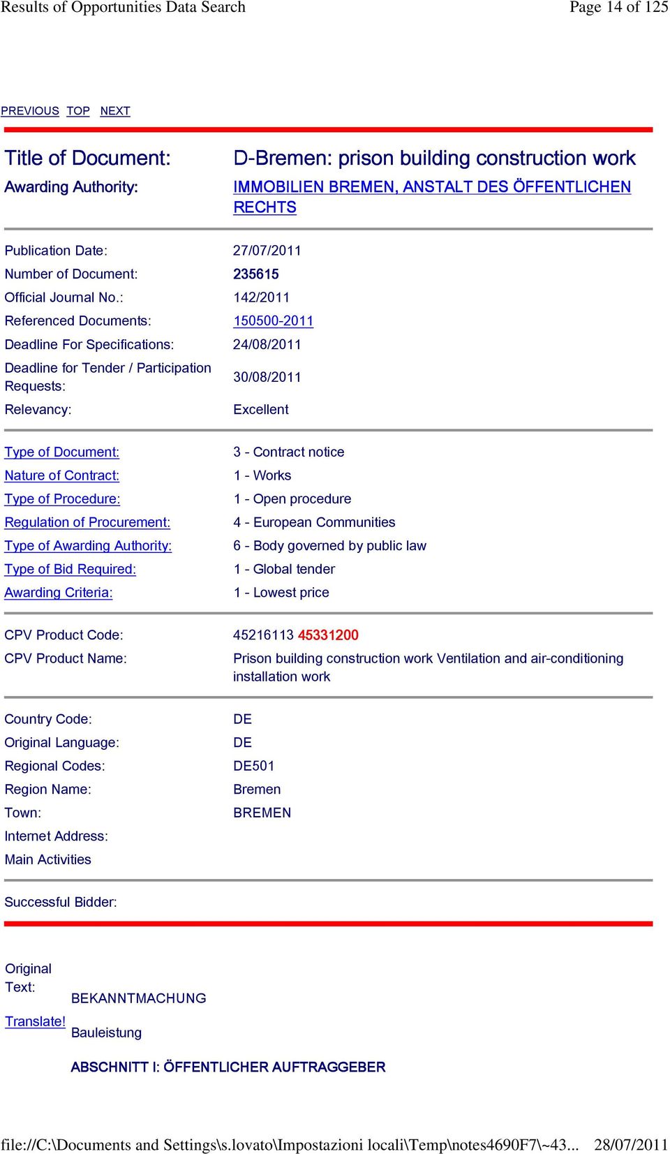 : 142/2011 Referenced Documents: 150500-2011 Deadline For Specifications: 24/08/2011 Deadline for Tender / Participation Requests: Relevancy: 30/08/2011 Excellent Type of Document: Nature of