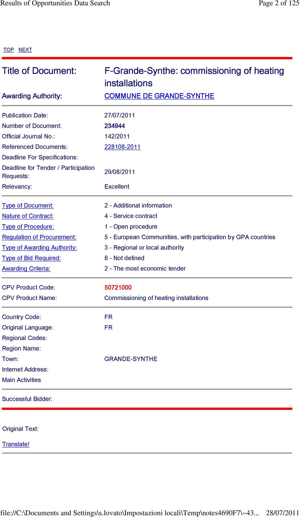 : 142/2011 Referenced Documents: 228108-2011 Deadline For Specifications: Deadline for Tender / Participation Requests: Relevancy: 29/08/2011 Excellent Type of Document: Nature of Contract: Type of
