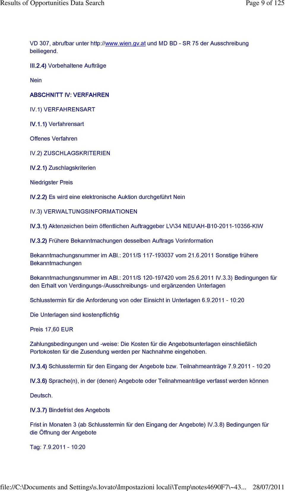 VERWALTUNGSINFORMATIONEN IV.3.1) Aktenzeichen beim öffentlichen Auftraggeber LV\34 NEU\AH-B10-2011-10356-KIW IV.3.2) Frühere Bekanntmachungen desselben Auftrags Vorinformation Bekanntmachungsnummer im ABl.