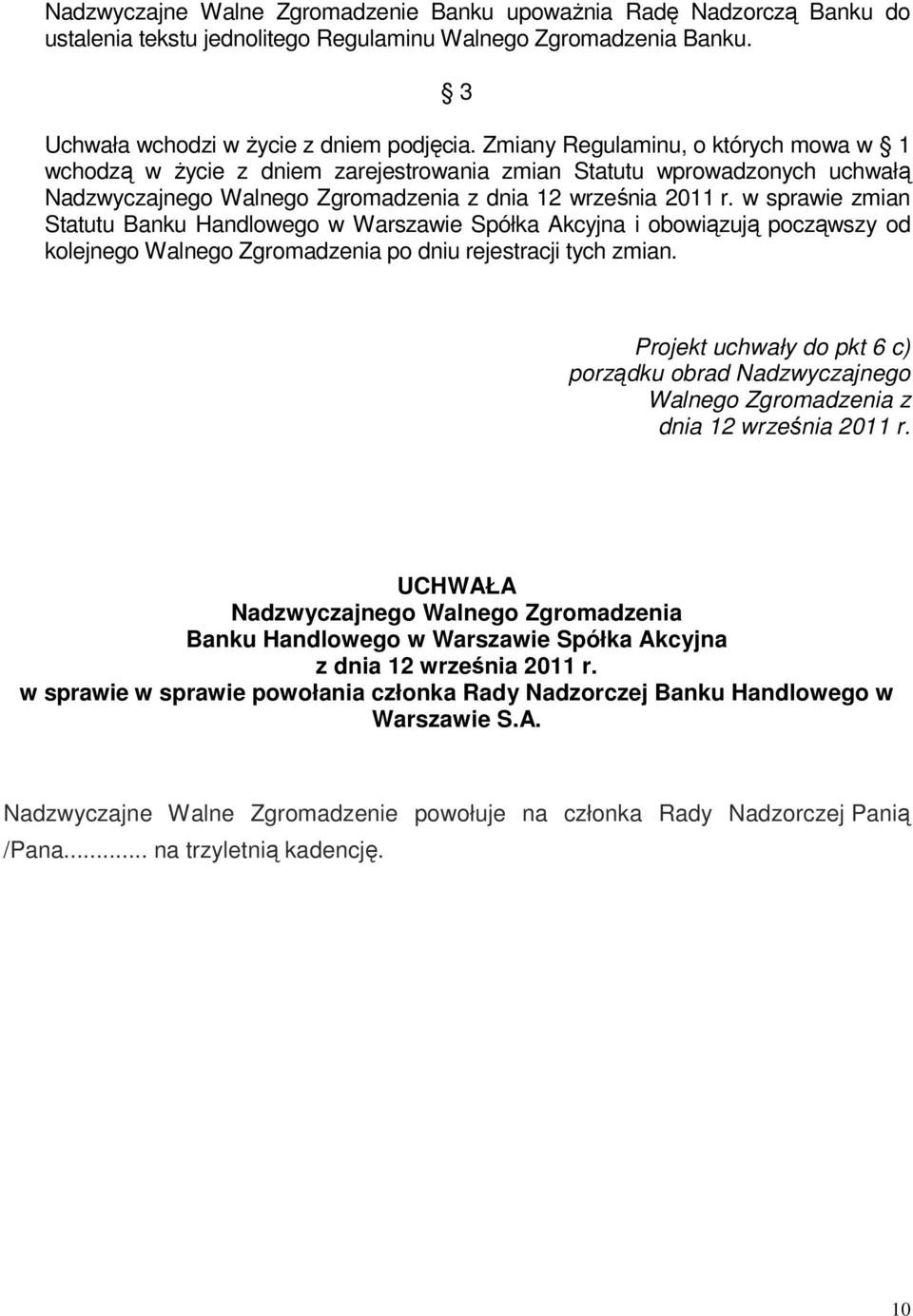 Zmiany Regulaminu, o których mowa w wchodzą w Ŝycie z dniem zarejestrowania zmian Statutu wprowadzonych uchwałą w sprawie zmian Statutu i obowiązują począwszy od