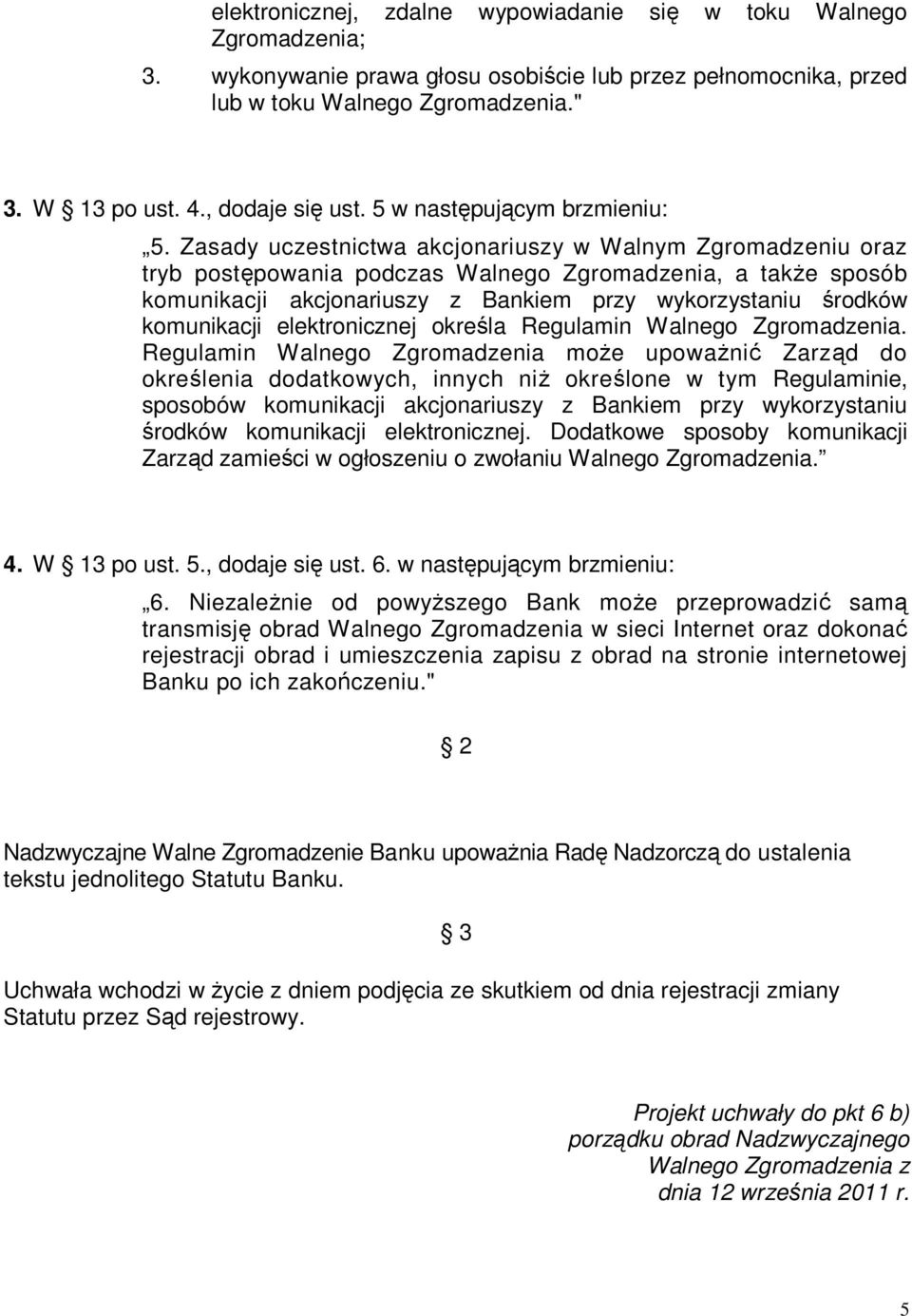 Zasady uczestnictwa akcjonariuszy w Walnym Zgromadzeniu oraz tryb postępowania podczas Walnego Zgromadzenia, a takŝe sposób komunikacji akcjonariuszy z Bankiem przy wykorzystaniu środków komunikacji