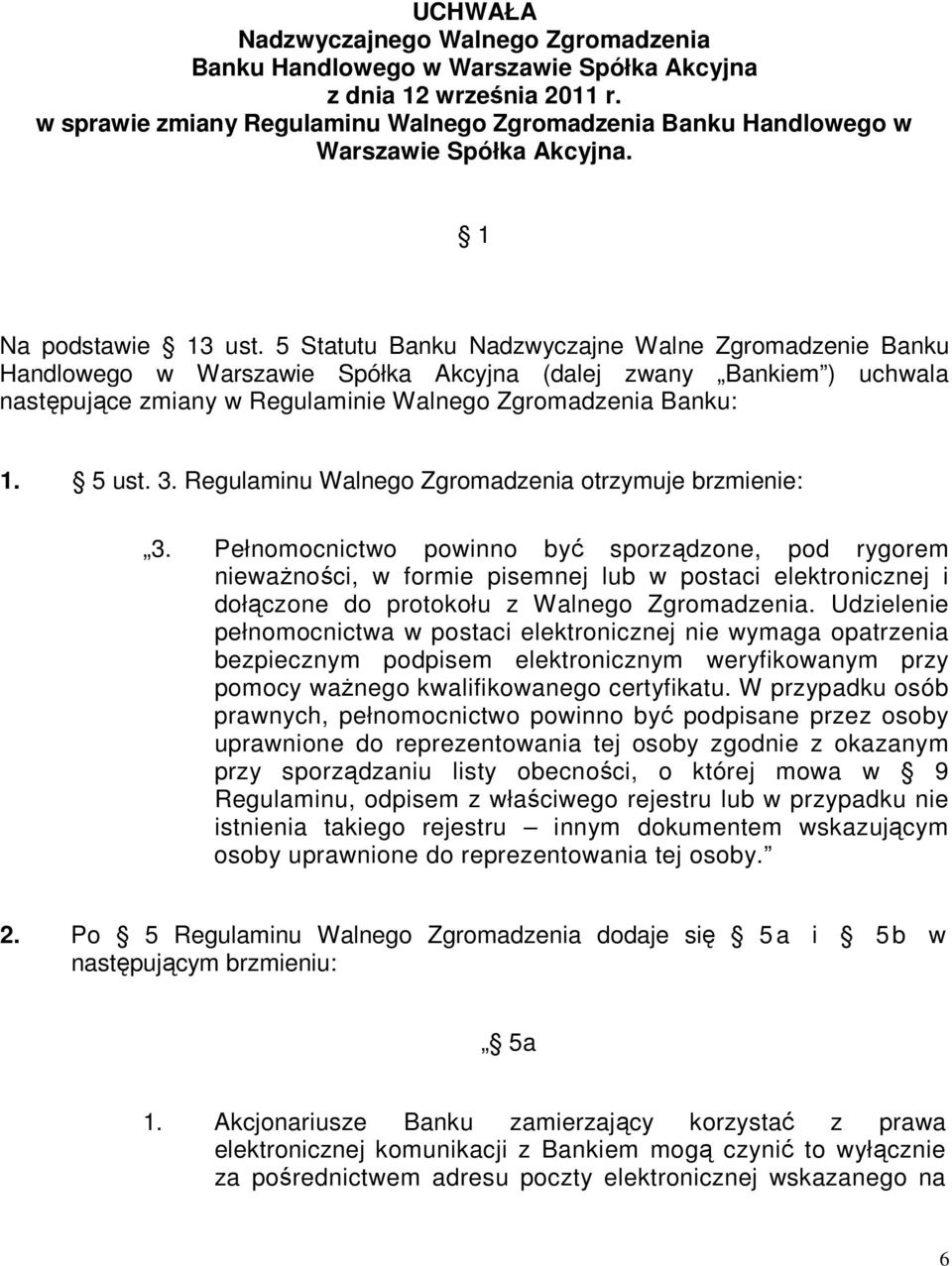 Regulaminu Walnego Zgromadzenia otrzymuje brzmienie: 3.