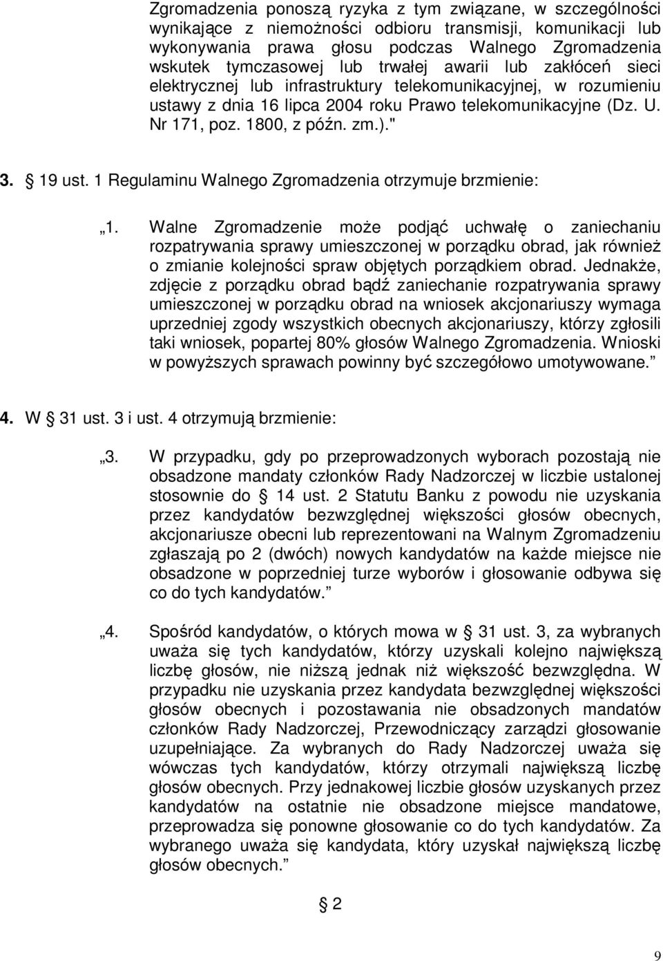 9 ust. 1 Regulaminu Walnego Zgromadzenia otrzymuje brzmienie: 1.