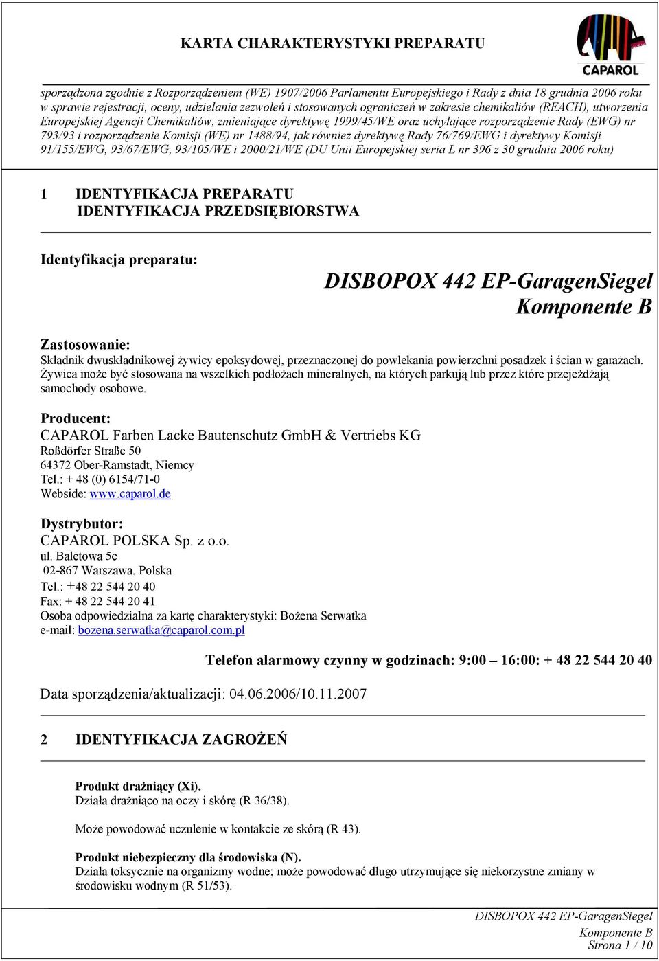 Producent: CAPAROL Farben Lacke Bautenschutz GmbH & Vertriebs KG Roßdörfer Straße 50 64372 Ober-Ramstadt, Niemcy Tel.: + 48 (0) 6154/71-0 Webside: www.caparol.de Dystrybutor: CAPAROL POLSKA Sp. z o.o. ul.
