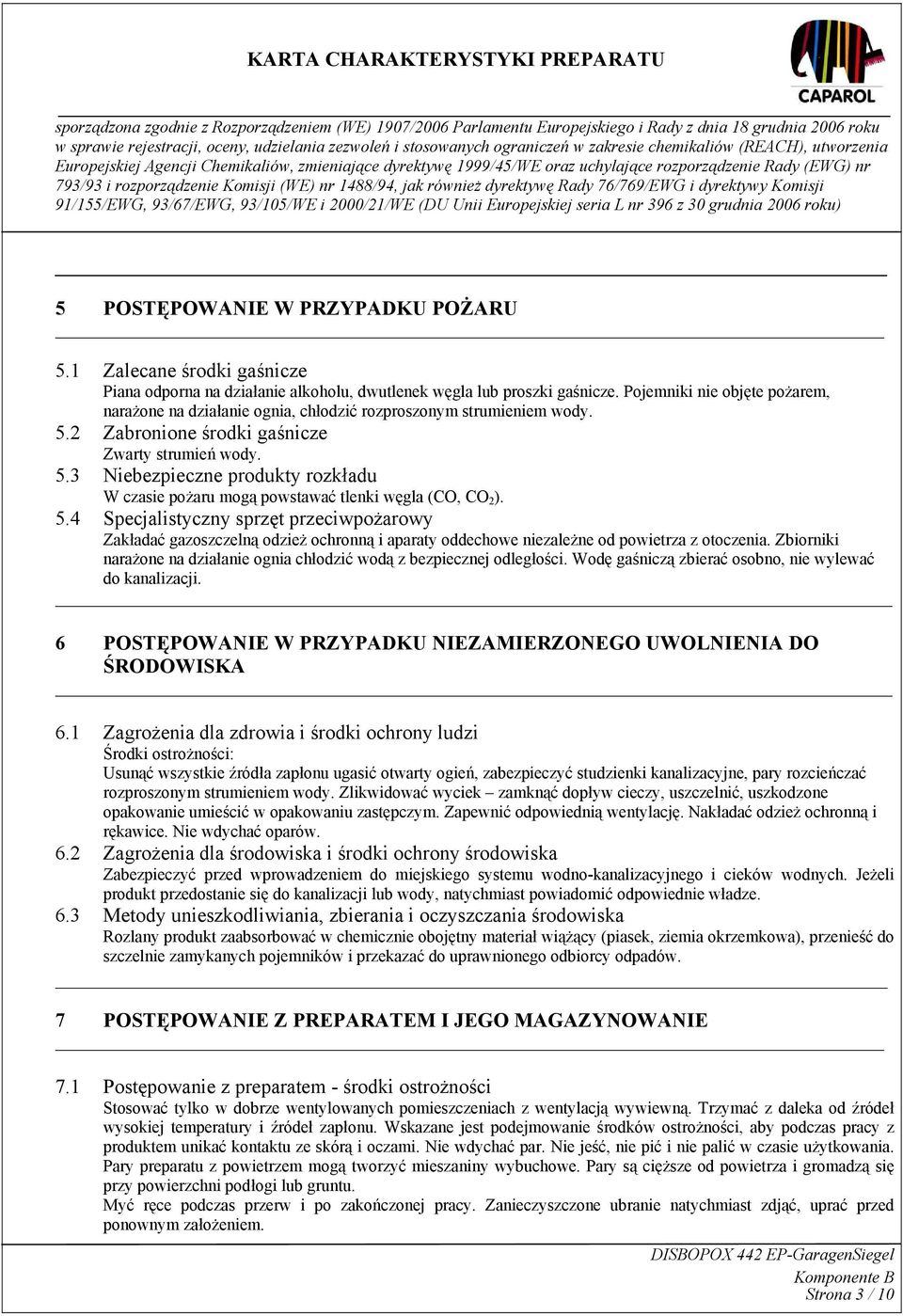 5.4 Specjalistyczny sprzęt przeciwpożarowy Zakładać gazoszczelną odzież ochronną i aparaty oddechowe niezależne od powietrza z otoczenia.