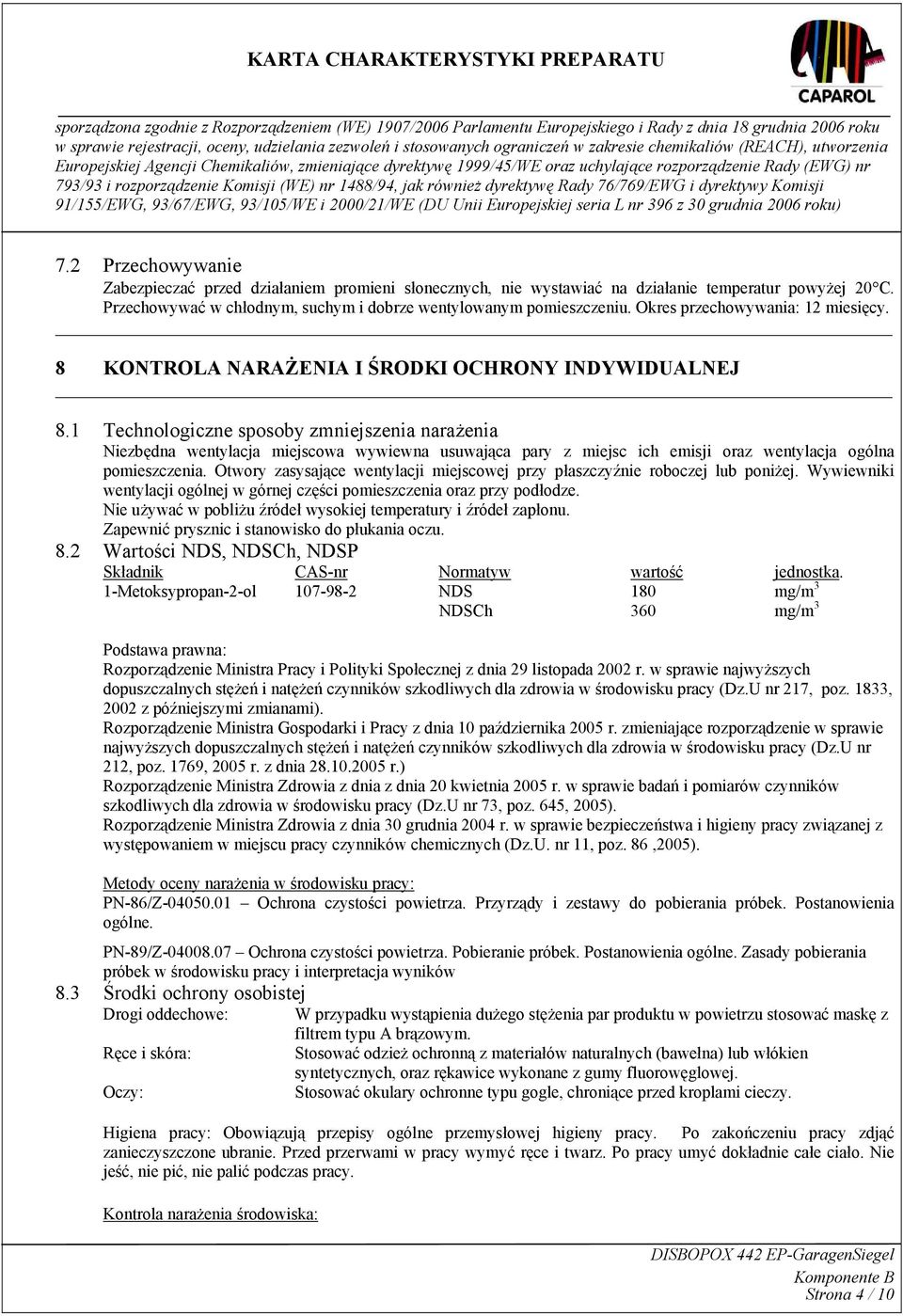 1 Technologiczne sposoby zmniejszenia narażenia Niezbędna wentylacja miejscowa wywiewna usuwająca pary z miejsc ich emisji oraz wentylacja ogólna pomieszczenia.