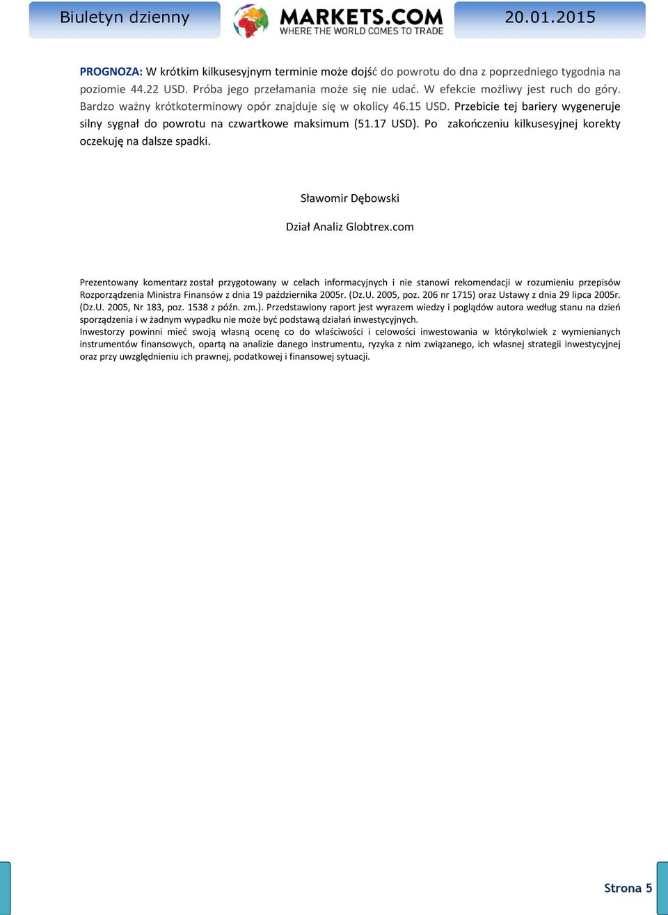 Po zakończeniu kilkusesyjnej korekty oczekuję na dalsze spadki. Sławomir Dębowski Dział Analiz Globtrex.