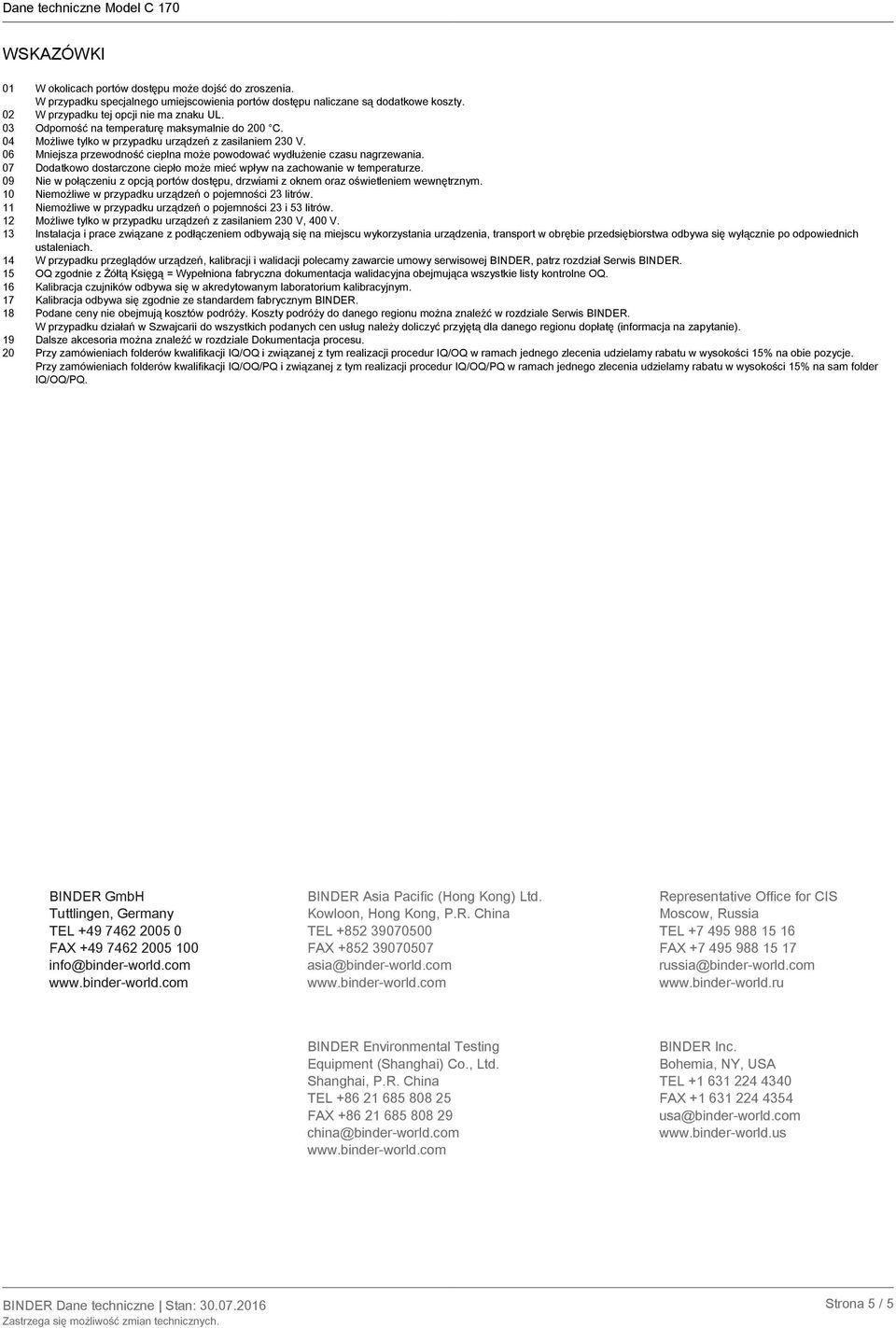 07 Dodatkowo dostarczone ciepło może mieć wpływ na zachowanie w temperaturze. 09 Nie w połączeniu z opcją portów dostępu, drzwiami z oknem oraz oświetleniem wewnętrznym.