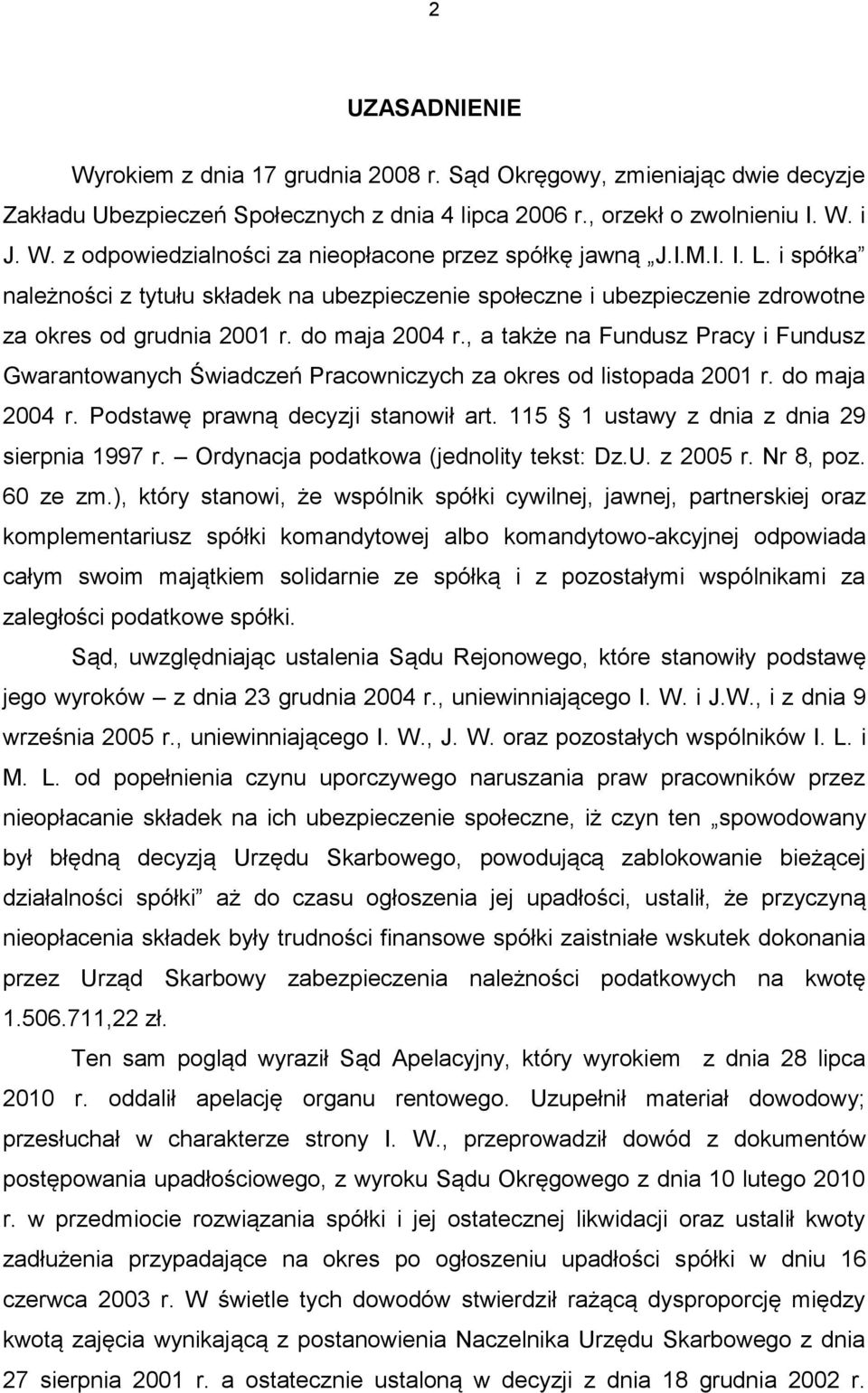 , a także na Fundusz Pracy i Fundusz Gwarantowanych Świadczeń Pracowniczych za okres od listopada 2001 r. do maja 2004 r. Podstawę prawną decyzji stanowił art.