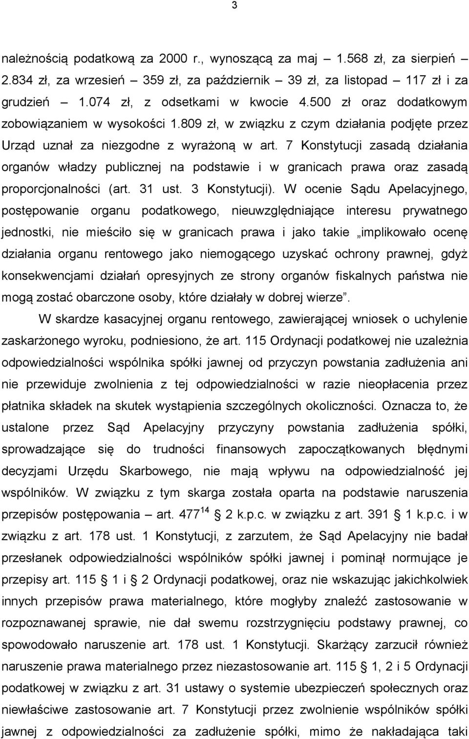 7 Konstytucji zasadą działania organów władzy publicznej na podstawie i w granicach prawa oraz zasadą proporcjonalności (art. 31 ust. 3 Konstytucji).